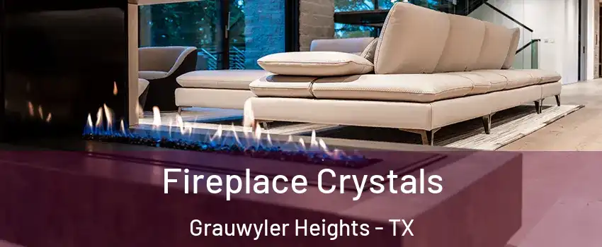 Fireplace Crystals Grauwyler Heights - TX