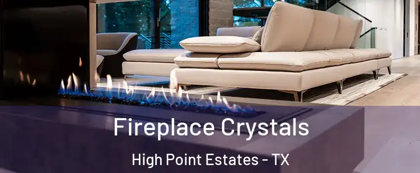 Fireplace Crystals High Point Estates - TX