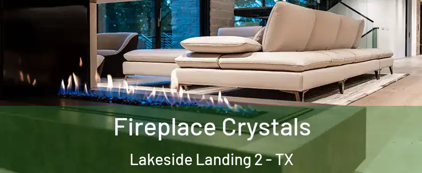 Fireplace Crystals Lakeside Landing 2 - TX