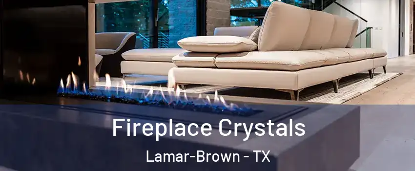 Fireplace Crystals Lamar-Brown - TX