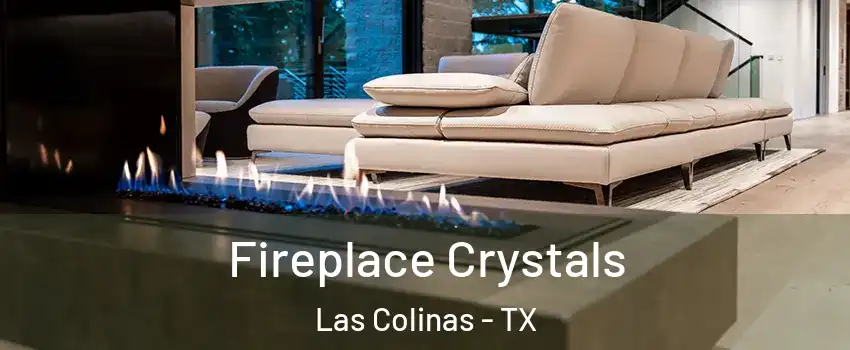 Fireplace Crystals Las Colinas - TX