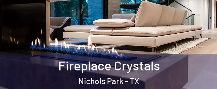Fireplace Crystals Nichols Park - TX
