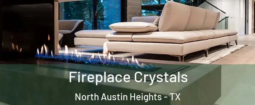 Fireplace Crystals North Austin Heights - TX