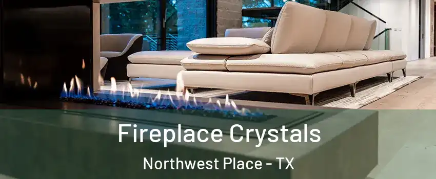 Fireplace Crystals Northwest Place - TX