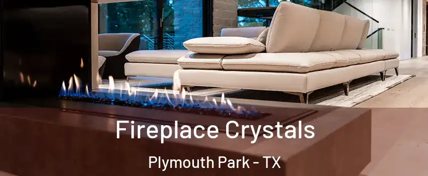 Fireplace Crystals Plymouth Park - TX
