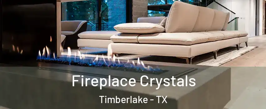 Fireplace Crystals Timberlake - TX