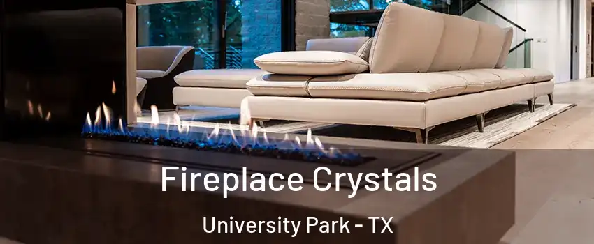 Fireplace Crystals University Park - TX