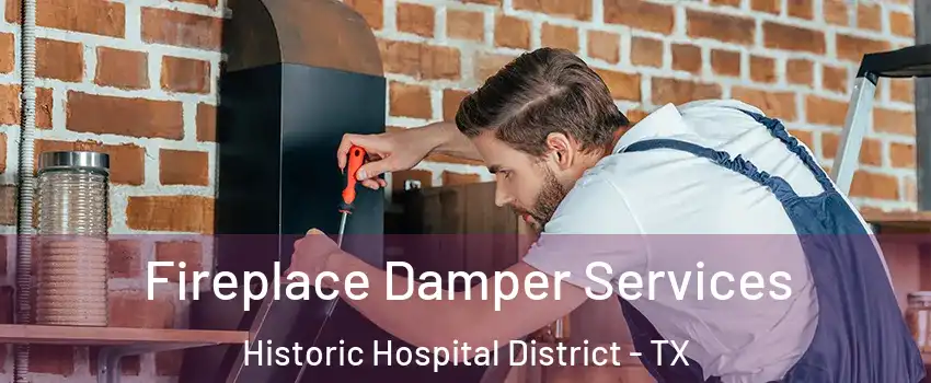 Fireplace Damper Services Historic Hospital District - TX