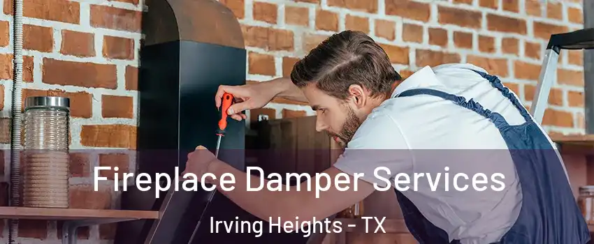 Fireplace Damper Services Irving Heights - TX