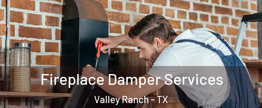 Fireplace Damper Services Valley Ranch - TX