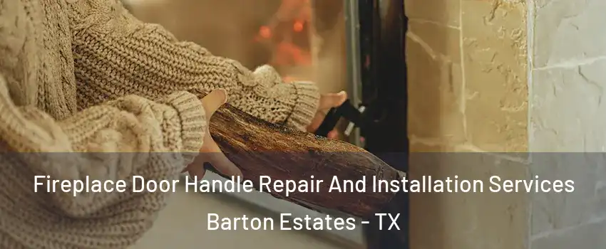 Fireplace Door Handle Repair And Installation Services Barton Estates - TX
