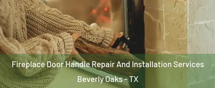 Fireplace Door Handle Repair And Installation Services Beverly Oaks - TX