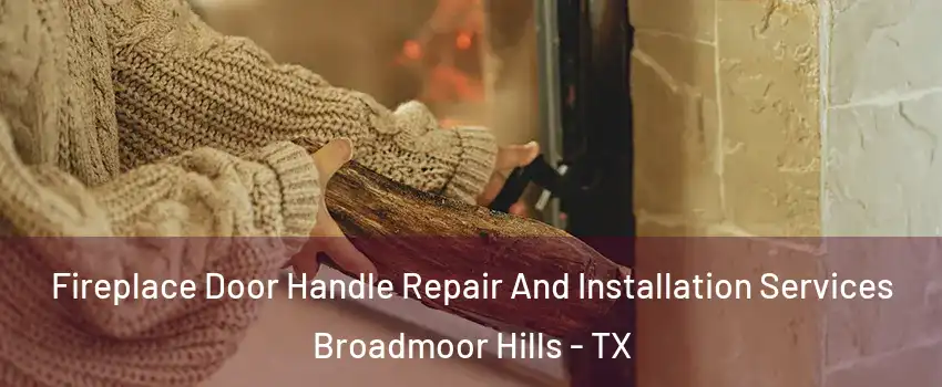 Fireplace Door Handle Repair And Installation Services Broadmoor Hills - TX
