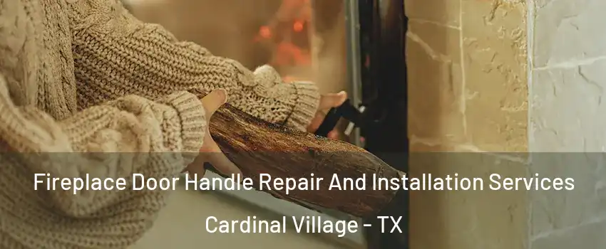 Fireplace Door Handle Repair And Installation Services Cardinal Village - TX