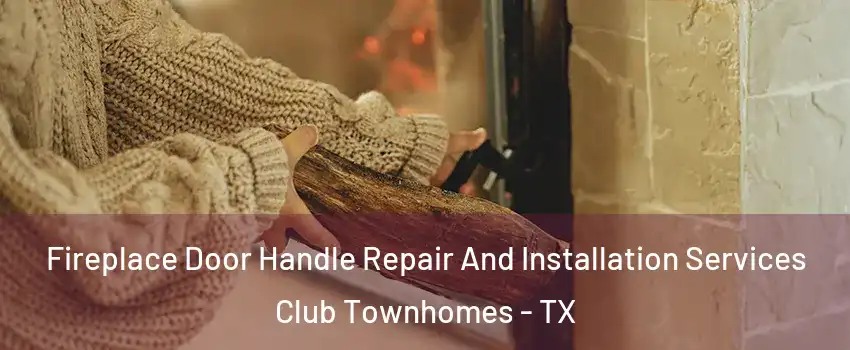 Fireplace Door Handle Repair And Installation Services Club Townhomes - TX