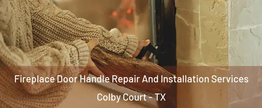 Fireplace Door Handle Repair And Installation Services Colby Court - TX