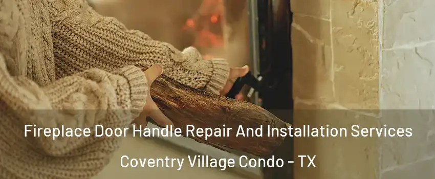 Fireplace Door Handle Repair And Installation Services Coventry Village Condo - TX