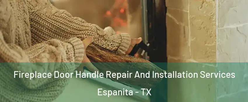 Fireplace Door Handle Repair And Installation Services Espanita - TX