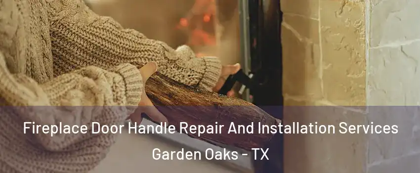 Fireplace Door Handle Repair And Installation Services Garden Oaks - TX