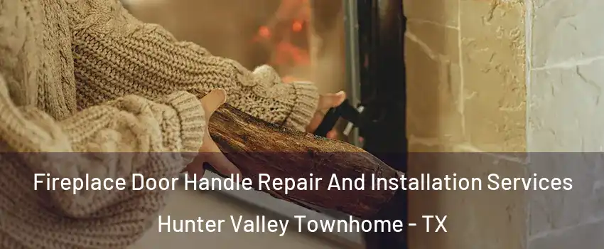 Fireplace Door Handle Repair And Installation Services Hunter Valley Townhome - TX