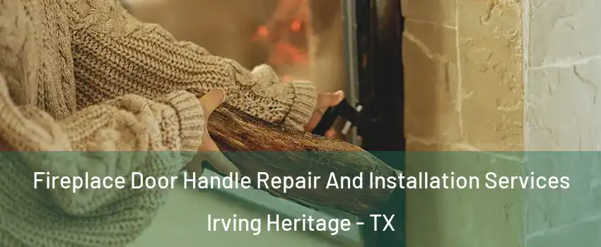 Fireplace Door Handle Repair And Installation Services Irving Heritage - TX