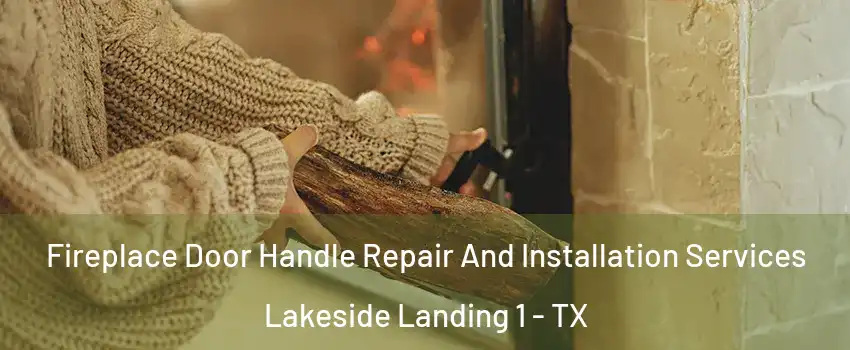 Fireplace Door Handle Repair And Installation Services Lakeside Landing 1 - TX
