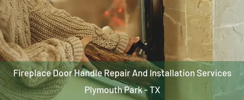 Fireplace Door Handle Repair And Installation Services Plymouth Park - TX