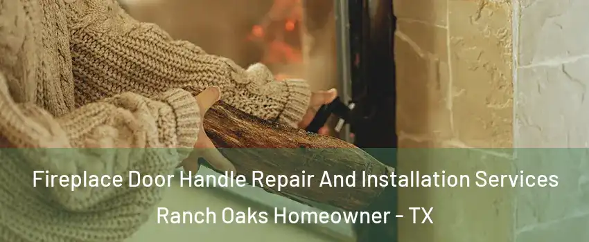 Fireplace Door Handle Repair And Installation Services Ranch Oaks Homeowner - TX