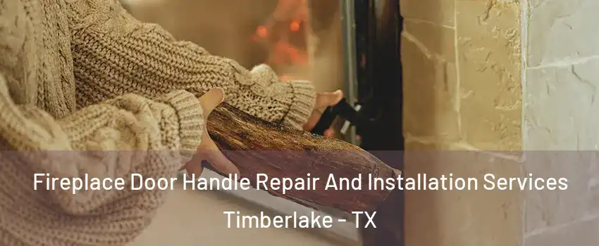Fireplace Door Handle Repair And Installation Services Timberlake - TX