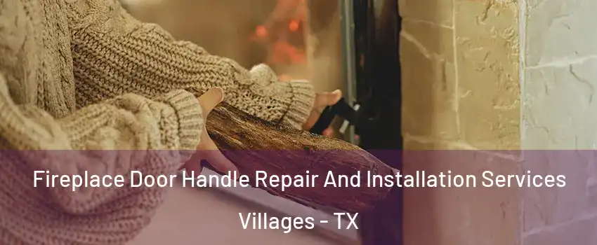 Fireplace Door Handle Repair And Installation Services Villages - TX