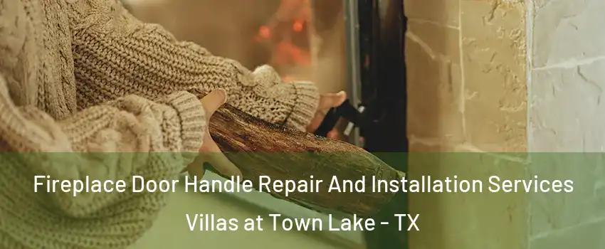 Fireplace Door Handle Repair And Installation Services Villas at Town Lake - TX