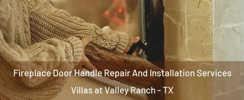 Fireplace Door Handle Repair And Installation Services Villas at Valley Ranch - TX