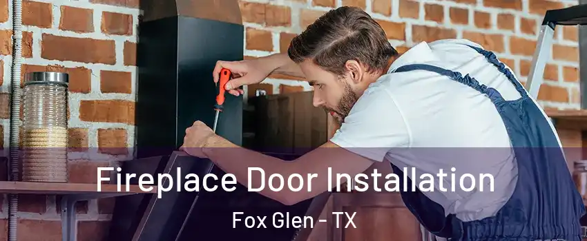 Fireplace Door Installation Fox Glen - TX