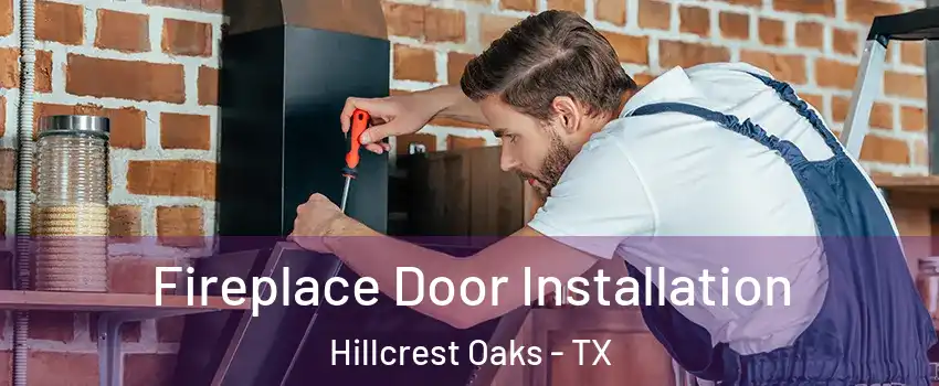 Fireplace Door Installation Hillcrest Oaks - TX