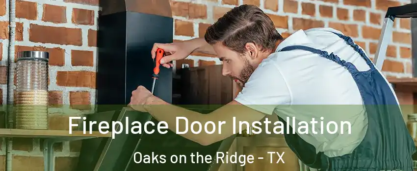 Fireplace Door Installation Oaks on the Ridge - TX