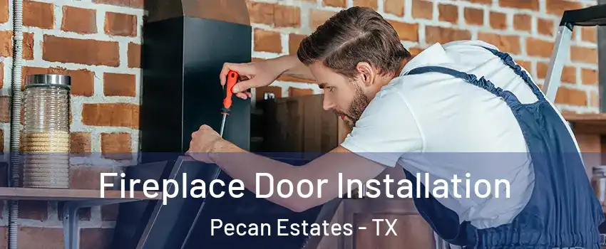 Fireplace Door Installation Pecan Estates - TX