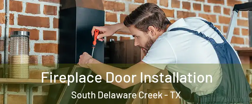 Fireplace Door Installation South Delaware Creek - TX