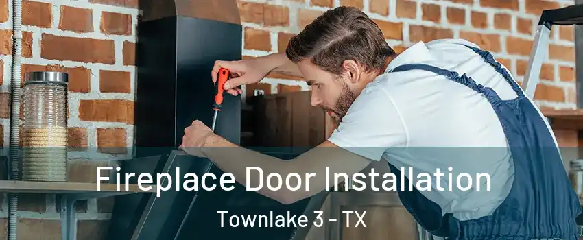 Fireplace Door Installation Townlake 3 - TX