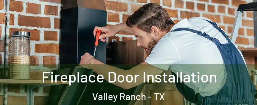 Fireplace Door Installation Valley Ranch - TX