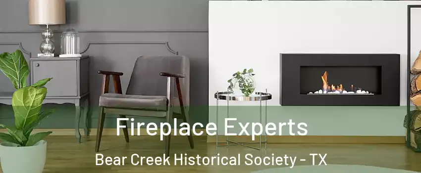 Fireplace Experts Bear Creek Historical Society - TX