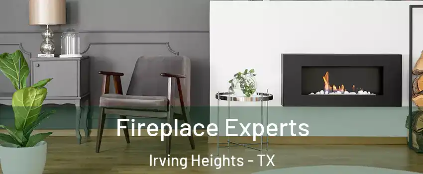 Fireplace Experts Irving Heights - TX