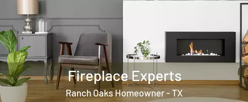 Fireplace Experts Ranch Oaks Homeowner - TX