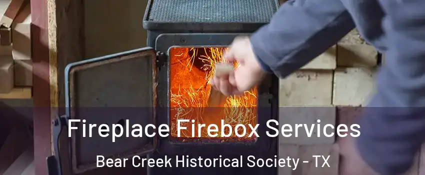 Fireplace Firebox Services Bear Creek Historical Society - TX