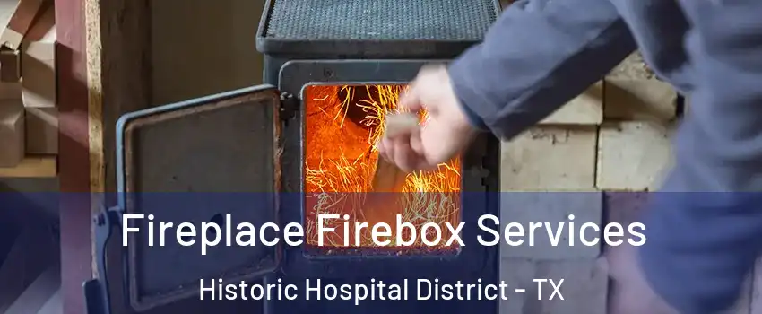 Fireplace Firebox Services Historic Hospital District - TX