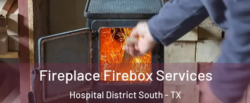 Fireplace Firebox Services Hospital District South - TX