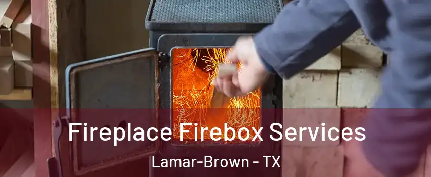 Fireplace Firebox Services Lamar-Brown - TX