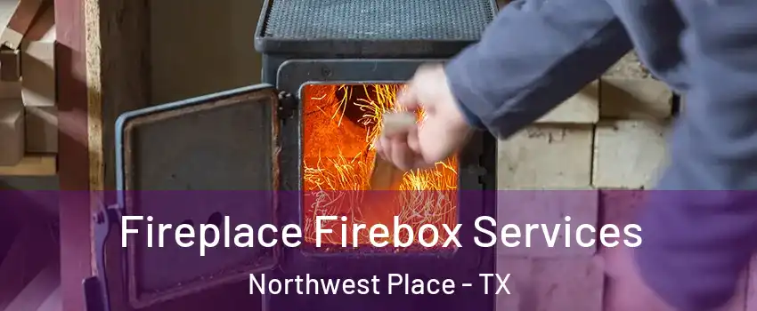Fireplace Firebox Services Northwest Place - TX