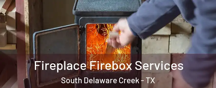 Fireplace Firebox Services South Delaware Creek - TX