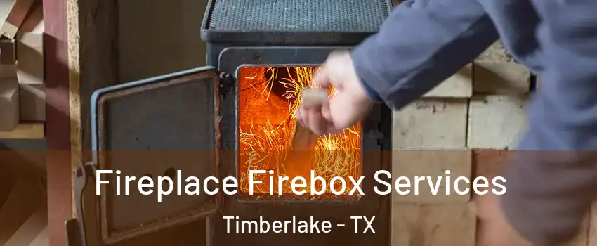 Fireplace Firebox Services Timberlake - TX