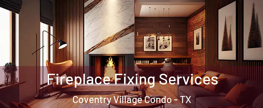 Fireplace Fixing Services Coventry Village Condo - TX